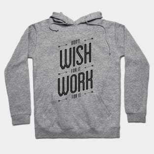 Don't Wish For It Work For It Hoodie